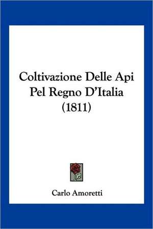 Coltivazione Delle Api Pel Regno D'Italia (1811) de Carlo Amoretti