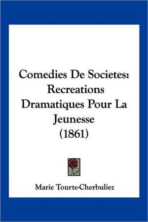 Comedies De Societes de Marie Tourte-Cherbuliez