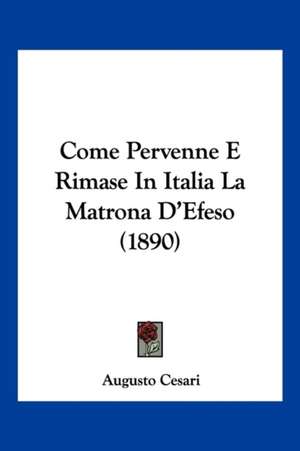 Come Pervenne E Rimase In Italia La Matrona D'Efeso (1890) de Augusto Cesari