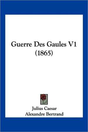 Guerre Des Gaules V1 (1865) de Julius Caesar