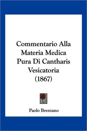 Commentario Alla Materia Medica Pura Di Cantharis Vesicatoria (1867) de Paolo Brentano