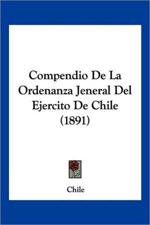 Compendio De La Ordenanza Jeneral Del Ejercito De Chile (1891) de Chile