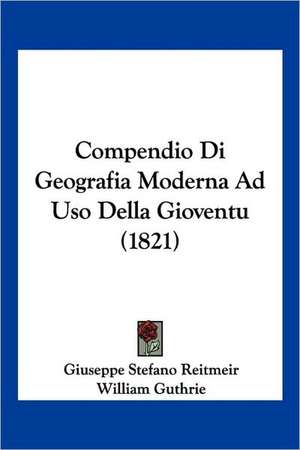 Compendio Di Geografia Moderna Ad Uso Della Gioventu (1821) de Giuseppe Stefano Reitmeir