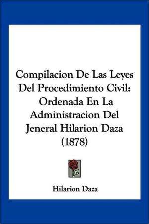 Compilacion De Las Leyes Del Procedimiento Civil de Hilarion Daza