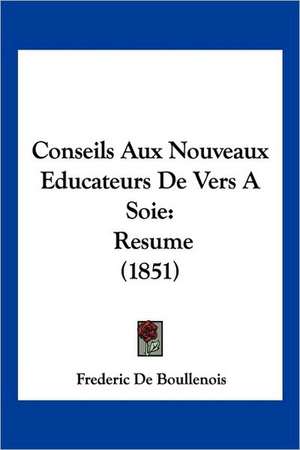 Conseils Aux Nouveaux Educateurs De Vers A Soie de Frederic De Boullenois