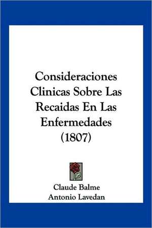 Consideraciones Clinicas Sobre Las Recaidas En Las Enfermedades (1807) de Claude Balme