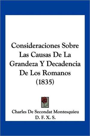 Consideraciones Sobre Las Causas de La Grandeza y Decadencia de Los Romanos (1835) de Charles De Secondat Montesquieu