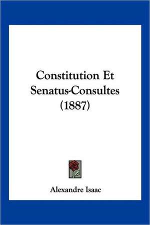 Constitution Et Senatus-Consultes (1887) de Alexandre Isaac