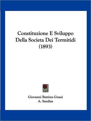 Constituzione E Sviluppo Della Societa Dei Termitidi (1893) de Giovanni Battista Grassi