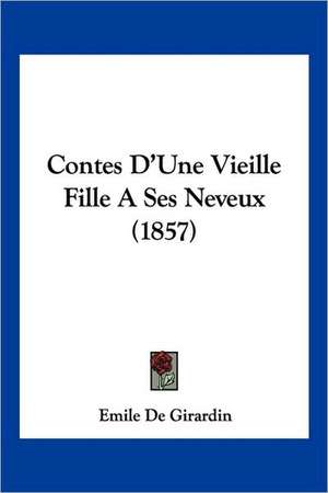 Contes D'Une Vieille Fille A Ses Neveux (1857) de Emile De Girardin