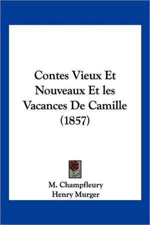 Contes Vieux Et Nouveaux Et Les Vacances de Camille (1857) de M. Champfleury