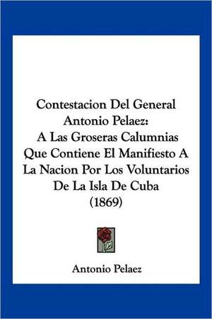 Contestacion Del General Antonio Pelaez de Antonio Pelaez