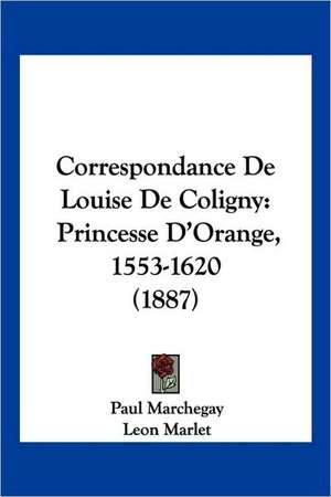 Correspondance De Louise De Coligny de Paul Marchegay