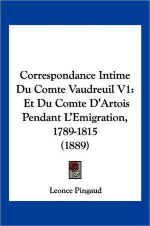 Correspondance Intime Du Comte Vaudreuil V1 de Leonce Pingaud