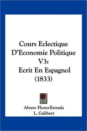 Cours Eclectique D'Economie Politique V3 de Alvaro Florez-Estrada