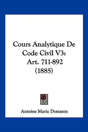 Cours Analytique De Code Civil V3 de Antoine Marie Demante