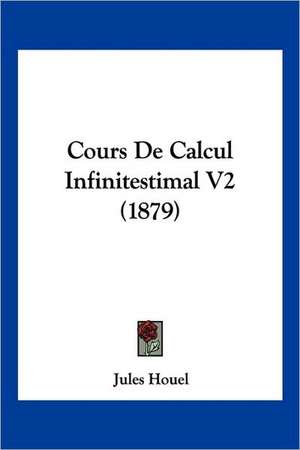 Cours De Calcul Infinitestimal V2 (1879) de Jules Houel