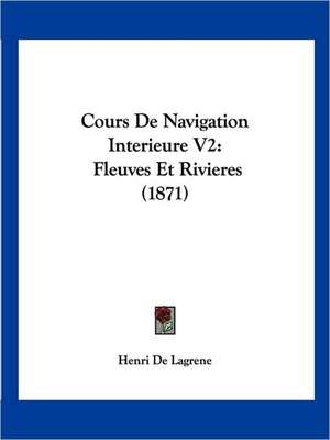 Cours De Navigation Interieure V2 de Henri De Lagrene