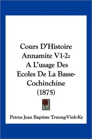 Cours D'Histoire Annamite V1-2 de Petrus Jean Baptiste Truong-Vinh-Ky