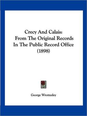 Crecy And Calais de George Wrottesley