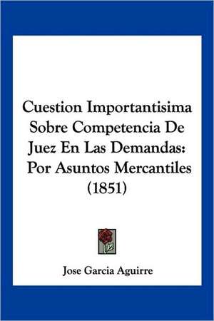 Cuestion Importantisima Sobre Competencia De Juez En Las Demandas de Jose Garcia Aguirre