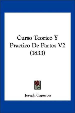 Curso Teorico Y Practico De Partos V2 (1833) de Joseph Capuron