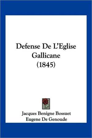 Defense De L'Eglise Gallicane (1845) de Jacques Benigne Bossuet