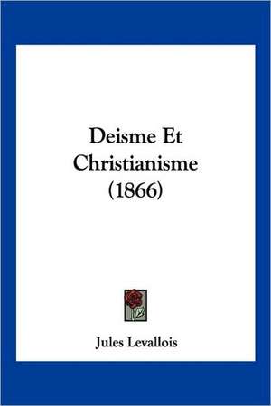 Deisme Et Christianisme (1866) de Jules Levallois