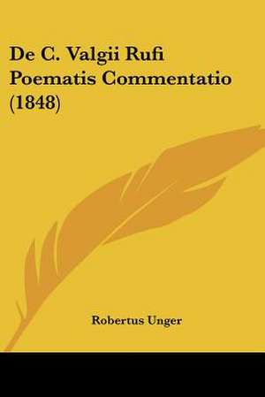 De C. Valgii Rufi Poematis Commentatio (1848) de Robertus Unger