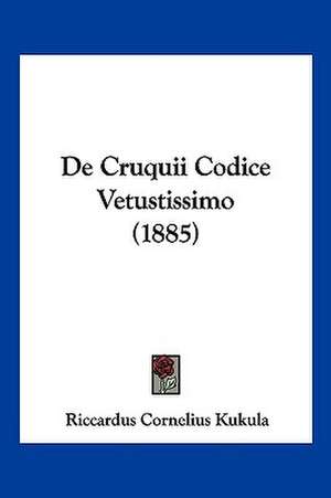 De Cruquii Codice Vetustissimo (1885) de Riccardus Cornelius Kukula