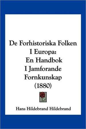 De Forhistoriska Folken I Europa de Hans Hildebrand Hildebrand