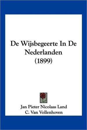 De Wijsbegeerte In De Nederlanden (1899) de Jan Pieter Nicolaas Land