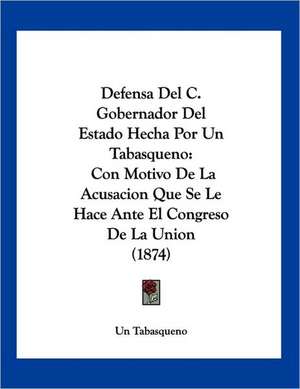 Defensa Del C. Gobernador Del Estado Hecha Por Un Tabasqueno de Un Tabasqueno