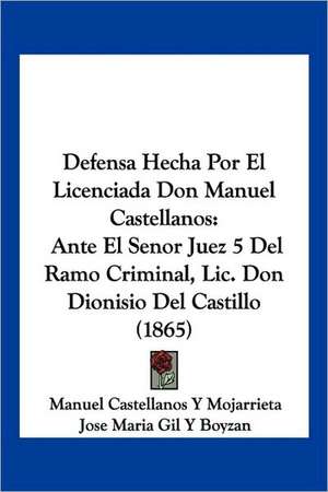 Defensa Hecha Por El Licenciada Don Manuel Castellanos de Manuel Castellanos Y Mojarrieta