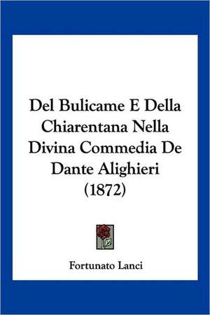 Del Bulicame E Della Chiarentana Nella Divina Commedia De Dante Alighieri (1872) de Fortunato Lanci