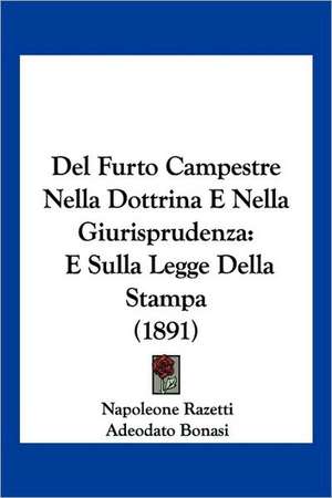 Del Furto Campestre Nella Dottrina E Nella Giurisprudenza de Napoleone Razetti