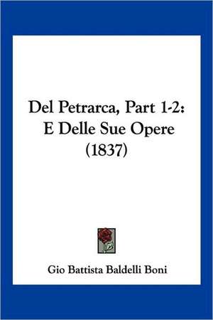 Del Petrarca, Part 1-2 de Gio Battista Baldelli Boni