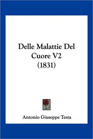 Delle Malattie Del Cuore V2 (1831) de Antonio Giuseppe Testa