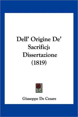 Dell' Origine De' Sacrificj de Giuseppe De Cesare