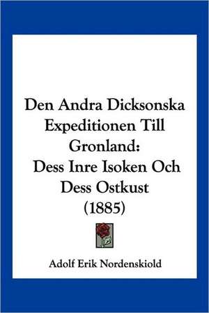 Den Andra Dicksonska Expeditionen Till Gronland de Adolf Erik Nordenskiold