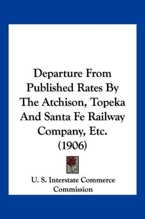 Departure From Published Rates By The Atchison, Topeka And Santa Fe Railway Company, Etc. (1906) de U. S. Interstate Commerce Commission