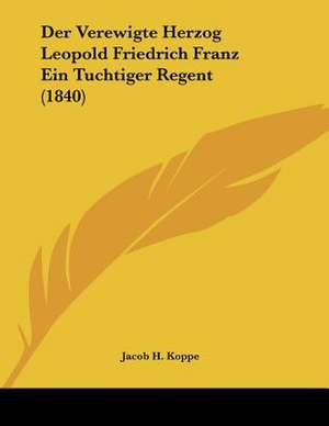 Der Verewigte Herzog Leopold Friedrich Franz Ein Tuchtiger Regent (1840) de Jacob H. Koppe