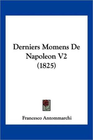 Derniers Momens De Napoleon V2 (1825) de Francesco Antommarchi