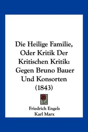 Die Heilige Familie, Oder Kritik Der Kritischen Kritik de Friedrich Engels