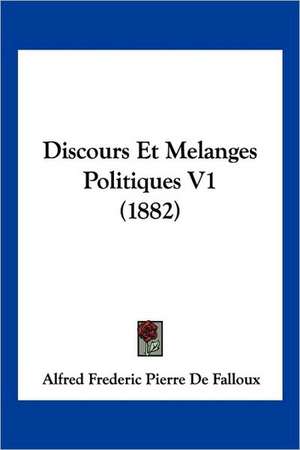 Discours Et Melanges Politiques V1 (1882) de Alfred Frederic Pierre De Falloux