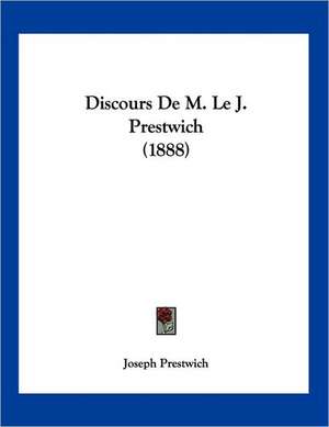 Discours De M. Le J. Prestwich (1888) de Joseph Prestwich