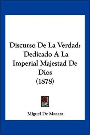 Discurso De La Verdad de Miguel De Maaara