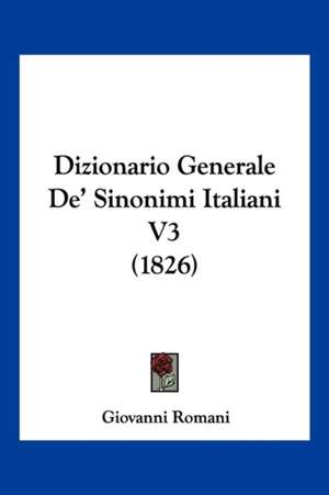 Dizionario Generale De' Sinonimi Italiani V3 (1826) de Giovanni Romani