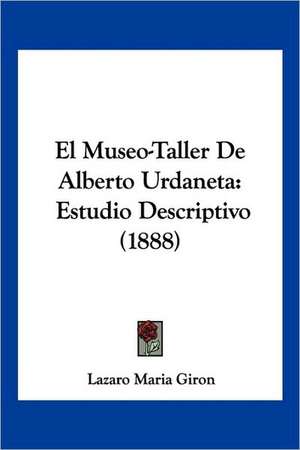 El Museo-Taller De Alberto Urdaneta de Lazaro Maria Giron