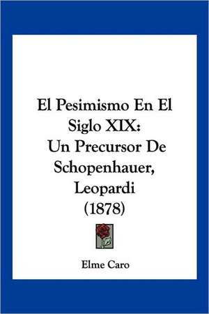 El Pesimismo En El Siglo XIX de Elme Caro